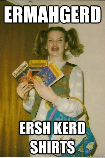 ERMAHGERD ERSH KERD SHIRTS  BERKS