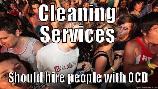 CLEANING SERVICES SHOULD HIRE PEOPLE WITH OCD Sudden Clarity Clarence