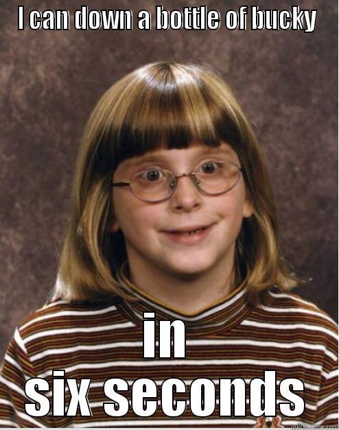 I CAN DOWN A BOTTLE OF BUCKY IN SIX SECONDS Misc