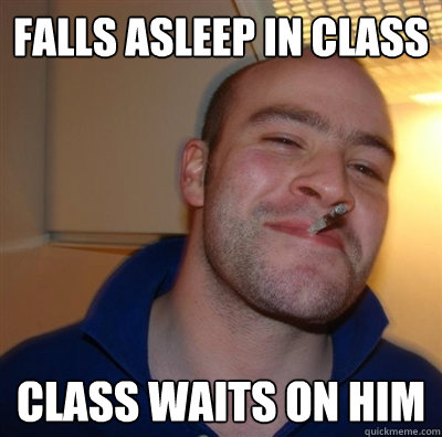 falls asleep in class class waits on him  GGG plays SC