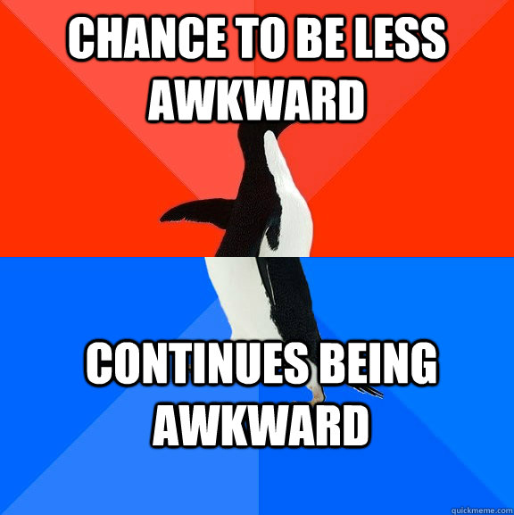 Chance to be less awkward continues being awkward  Socially Awesome Awkward Penguin