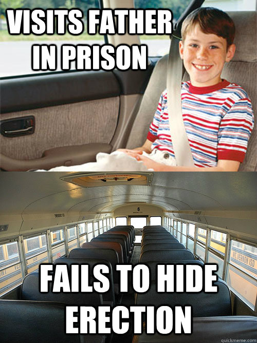 Visits father in prison fails to hide erection - Visits father in prison fails to hide erection  Scumbag Seat Belt Laws