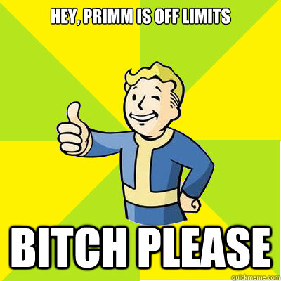 Hey, Primm is off limits Bitch please  Fallout new vegas