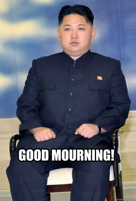 Good mourning!   North Korea
