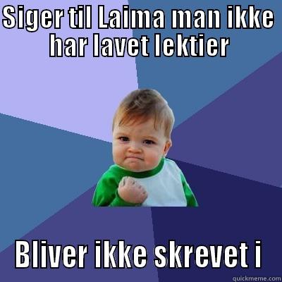 SIGER TIL LAIMA MAN IKKE HAR LAVET LEKTIER BLIVER IKKE SKREVET I Success Kid