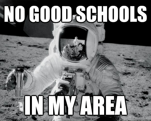 no good schools in my area  Moon Man