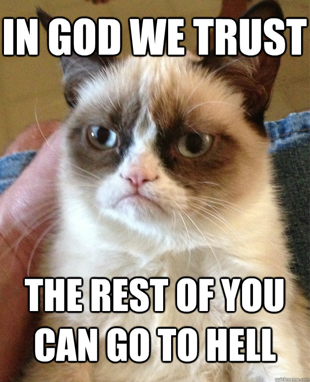 In God we trust The rest of you can go to hell  Grumpy Cat