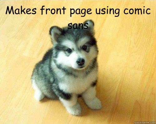 Makes front page using comic sans    Baby Courage Wolf