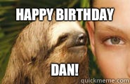 Happy birthday Dan!  Creepy Sloth