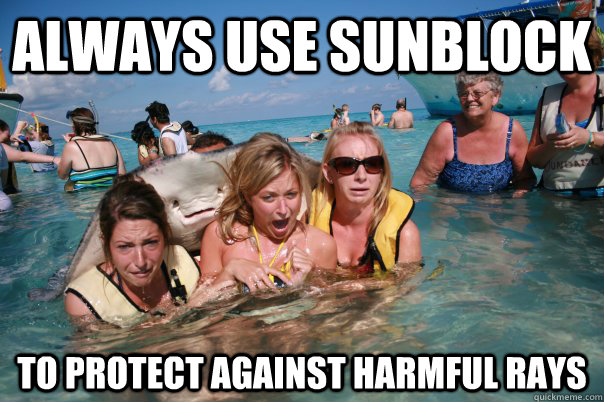 always use sunblock to protect against harmful rays  Pervert Stingray
