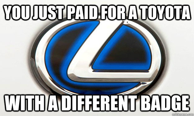 You just paid for a toyota with a different badge - You just paid for a toyota with a different badge  Lexus commercial fixed