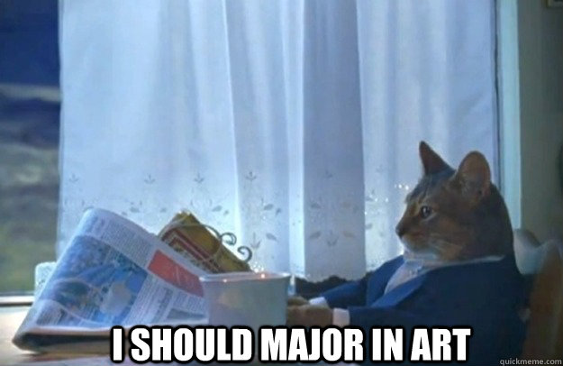 I should major in Art  Sophisticated Cat