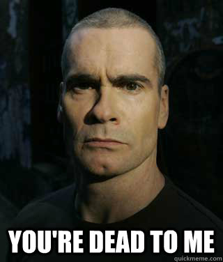  you're dead to me  Disappointed Rollins