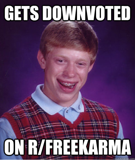 Gets downvoted on r/freekarma - Gets downvoted on r/freekarma  Misc