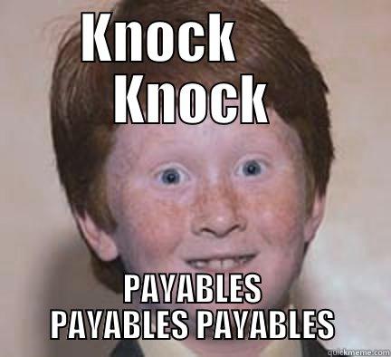 knock knock - KNOCK       KNOCK PAYABLES PAYABLES PAYABLES Over Confident Ginger