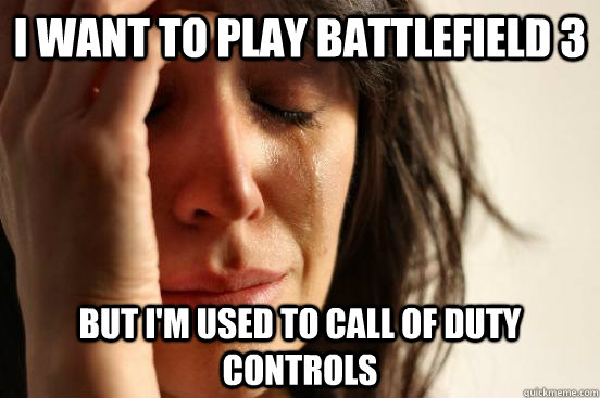 I want to play battlefield 3 but i'm used to call of duty controls   First World Problems