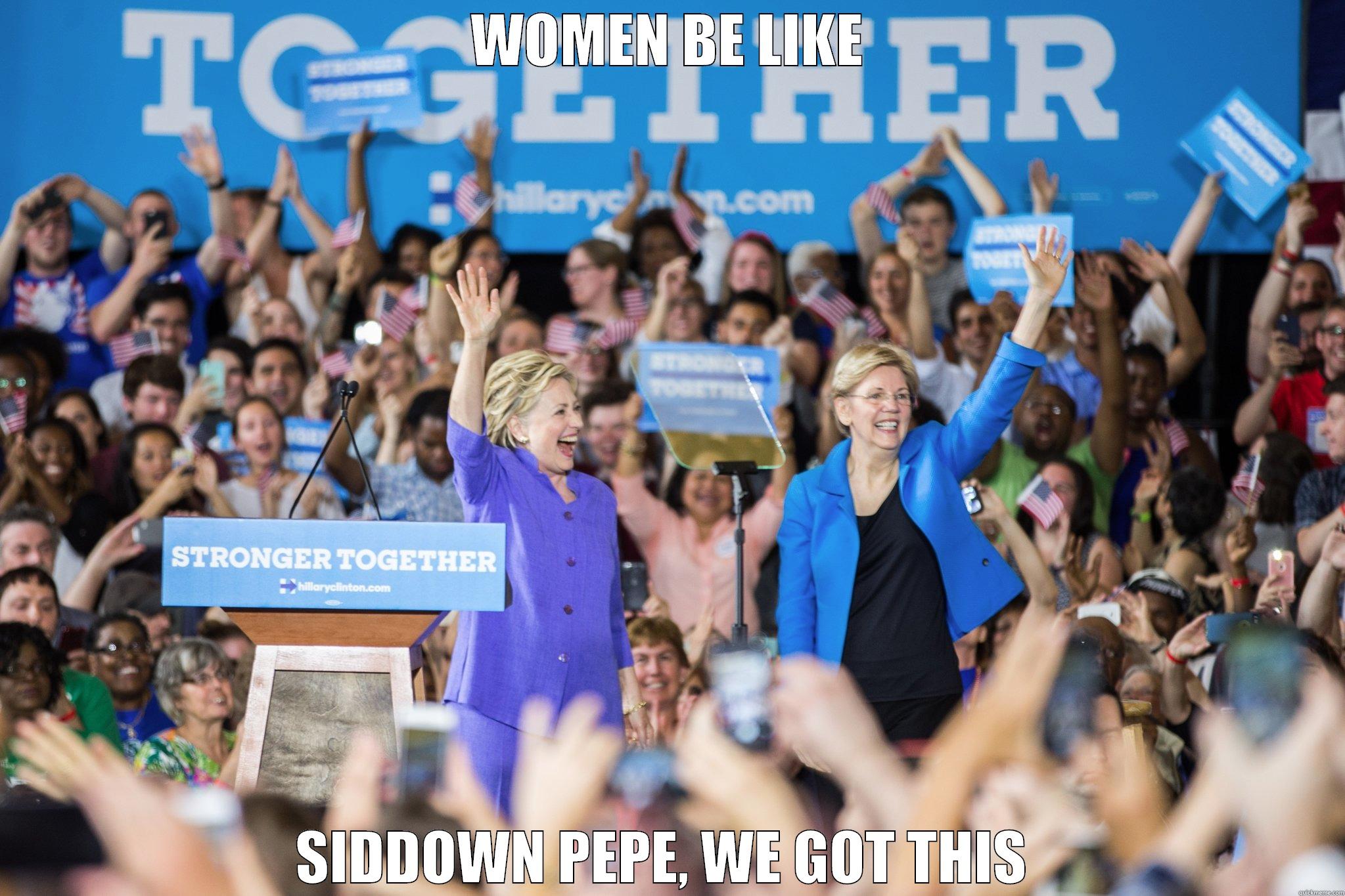 WOMEN BE LIKE SIDDOWN PEPE, WE GOT THIS  Misc