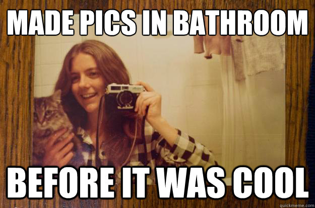 Made pics in bathroom before it was cool  hipster in the 70s
