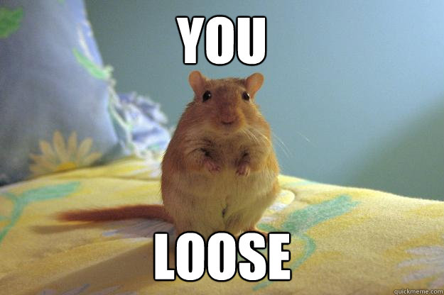 you loose  