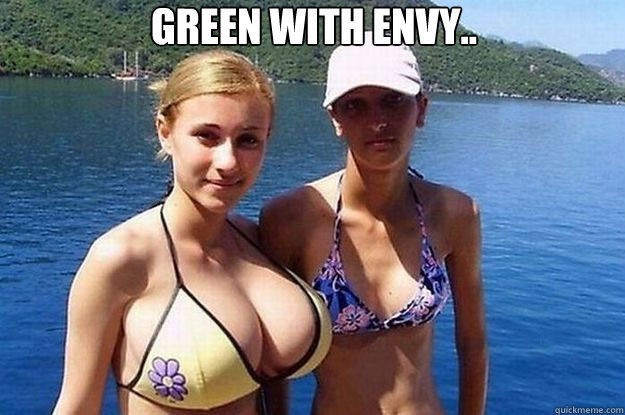 Green with envy..  