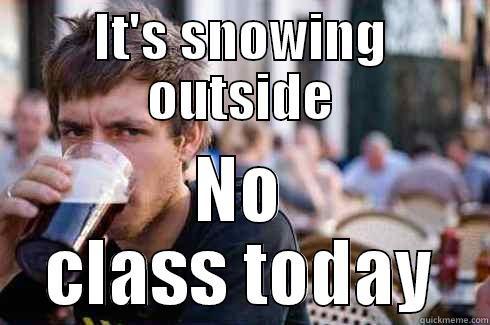IT'S SNOWING OUTSIDE NO CLASS TODAY Lazy College Senior