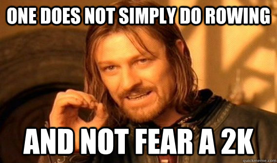 one does not simply do rowing and not fear a 2k  One does not simply beat skyrim