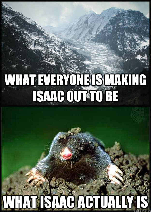 what everyone is making isaac out to be what isaac actually is - what everyone is making isaac out to be what isaac actually is  Misc