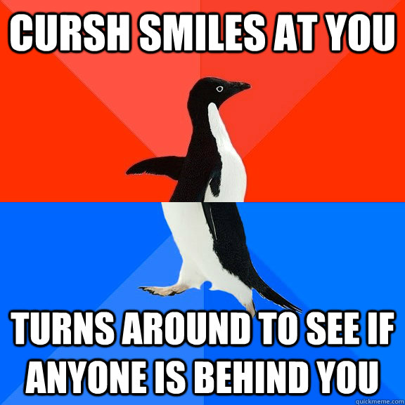 Cursh smiles at you turns around to see if anyone is behind you  Socially Awesome Awkward Penguin