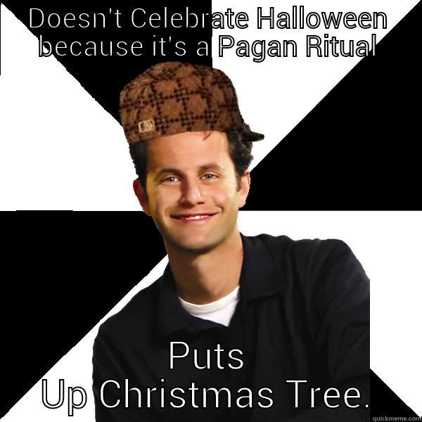 DOESN'T CELEBRATE HALLOWEEN BECAUSE IT'S A PAGAN RITUAL PUTS UP CHRISTMAS TREE. Scumbag Christian