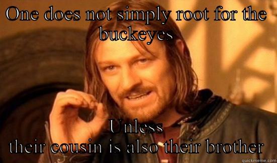 ONE DOES NOT SIMPLY ROOT FOR THE BUCKEYES UNLESS THEIR COUSIN IS ALSO THEIR BROTHER Boromir