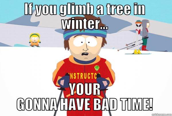 IF YOU GLIMB A TREE IN WINTER... YOUR GONNA HAVE BAD TIME! Super Cool Ski Instructor