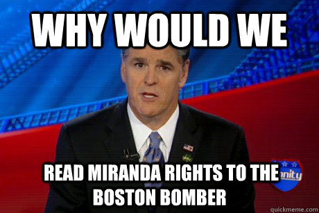 Why would we  read miranda rights to the Boston Bomber - Why would we  read miranda rights to the Boston Bomber  hateful hannity