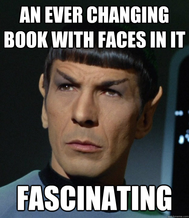 An ever changing book with faces in it fascinating  Spock Finds This Fascinating