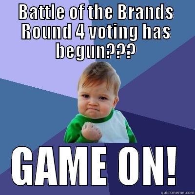 BATTLE OF THE BRANDS ROUND 4 VOTING HAS BEGUN??? GAME ON! Success Kid