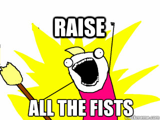 ALL THE Fists Raise  All The Thigns