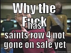 WHY THE FUCK HAS SAINTS ROW 4 NOT GONE ON SALE YET Annoyed Picard