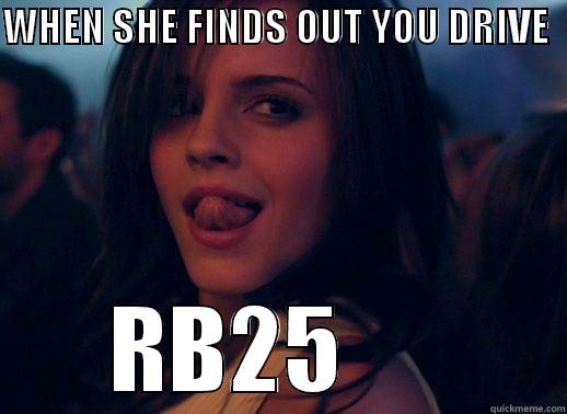 WHEN SHE FINDS OUT YOU DRIVE                   RB25      Misc