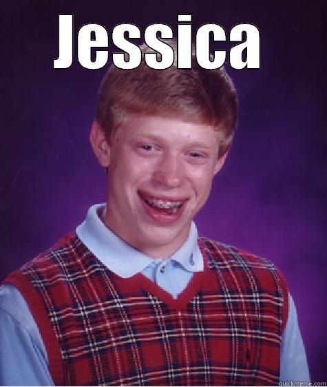 JESSICA  Bad Luck Brian
