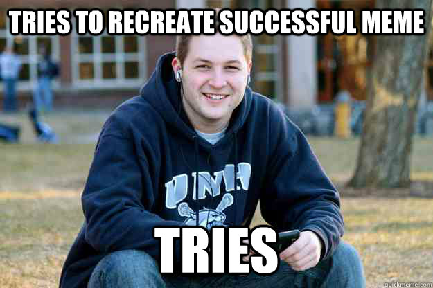 tries to recreate successful meme tries  Successful College Senior