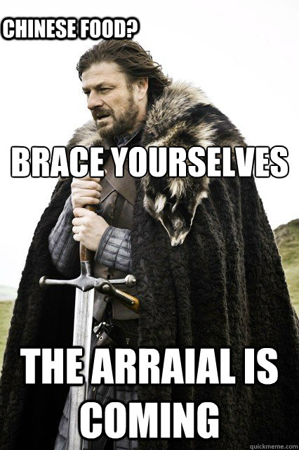 Brace yourselves The arraial is coming Chinese food?  