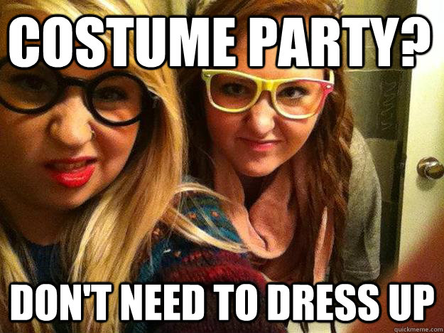 Costume Party? Don't need to dress up - Costume Party? Don't need to dress up  Ridiculous Hipster