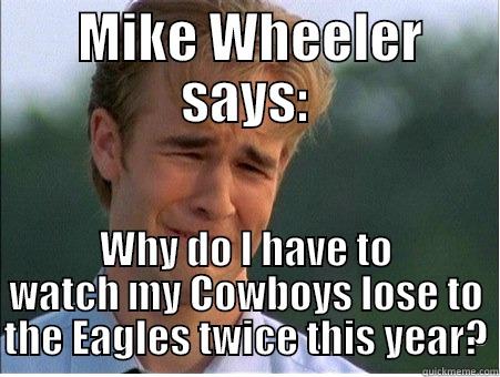  MIKE WHEELER SAYS: WHY DO I HAVE TO WATCH MY COWBOYS LOSE TO THE EAGLES TWICE THIS YEAR? 1990s Problems
