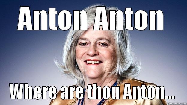 ANTON ANTON WHERE ARE THOU ANTON... Misc