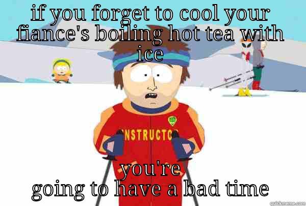 IF YOU FORGET TO COOL YOUR FIANCE'S BOILING HOT TEA WITH ICE YOU'RE GOING TO HAVE A BAD TIME Super Cool Ski Instructor