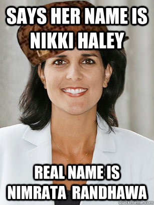 Says her name is Nikki Haley real name is Nimrata  Randhawa  - Says her name is Nikki Haley real name is Nimrata  Randhawa   ScumbagHaley