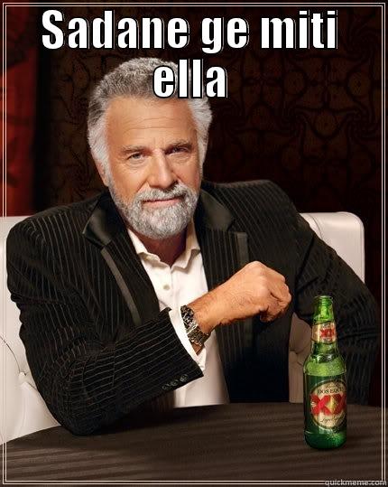 SADANE GE MITI ELLA  The Most Interesting Man In The World