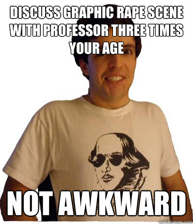 Discuss graphic rape scene with professor three times your age Not awkward  