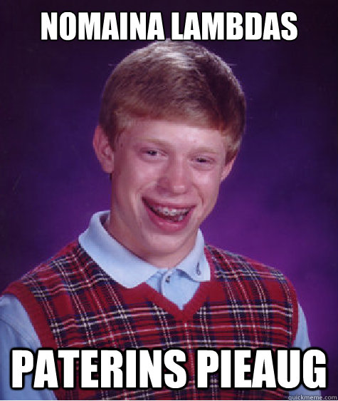 Nomaina lambdas Paterins pieaug  Bad Luck Brian