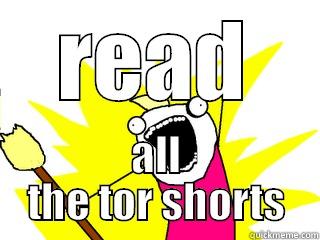 READ ALL THE TOR SHORTS All The Things