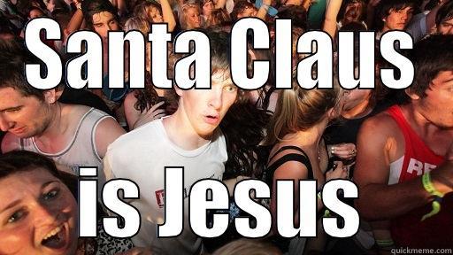 SANTA CLAUS IS JESUS Sudden Clarity Clarence